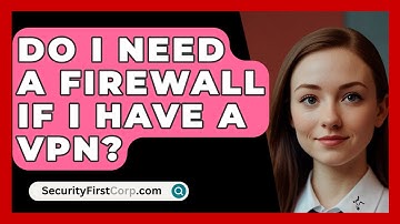 Do I Need A Firewall If I Have A VPN? - SecurityFirstCorp.com