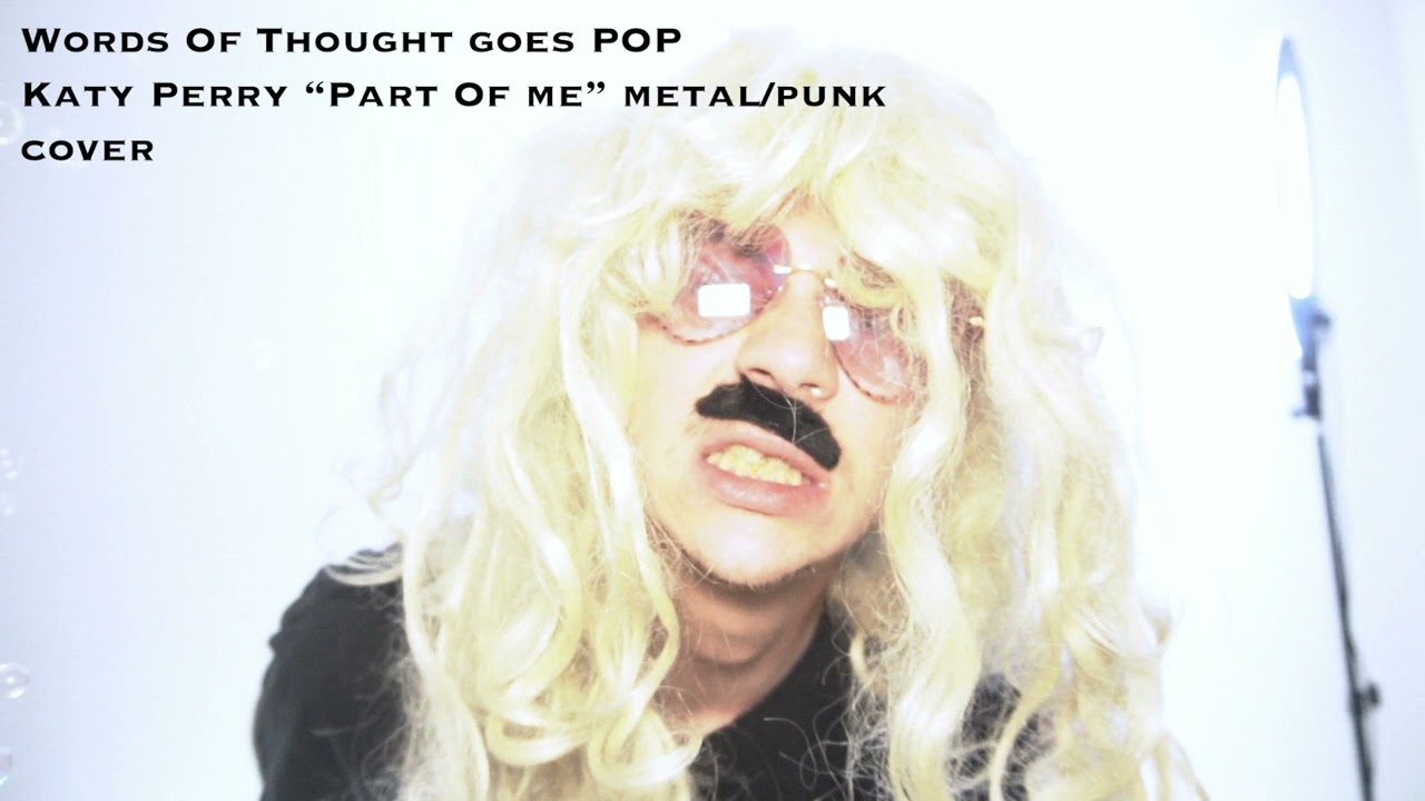 Words of Thought goes pop katy Perry "part of me" metal punk cover