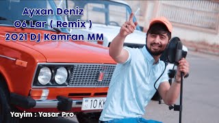 Ayxan Deniz & Dj Kamran MM - 06 Lar Remix 2021 Resimi
