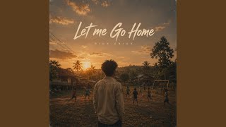 Download Lagu Let Me Go Home