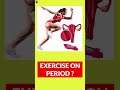 Exercise During Your Period: Good or Bad? #shorts
