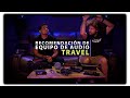 Recomendación de equipo de AUDIO para viajar (TRAVEL) | Audio Recomendaciones