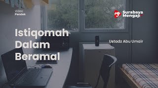 Istiqomah Dalam Beramal - Ustadz Abu Umair