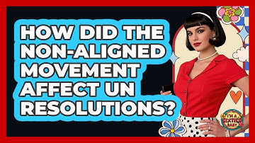 How Did The Non-Aligned Movement Affect UN Resolutions? - I