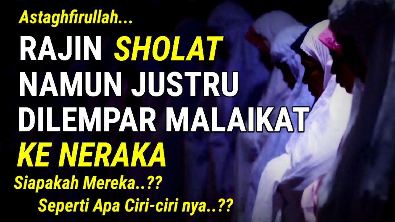 ASTAGHFIRULLAH ! 5 CIRI ORANG RAJIN SHOLAT NAMUN JUSTRU DILEMPAR KE NERAKA, SEPERTI APA CIRI NYA? SI