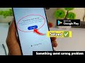 play store something went wrong try again problem || try again problem solved