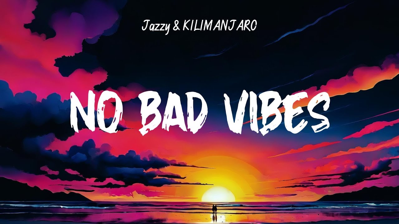 Jazzy   KILIMANJARO - No Bad Vibes  Lyrics