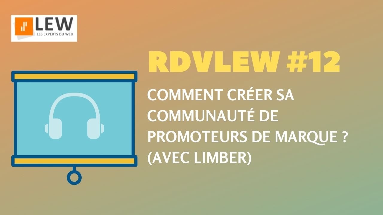 [RDV LEW n°12] [Webinar] Créer sa communauté de promoteurs de marque