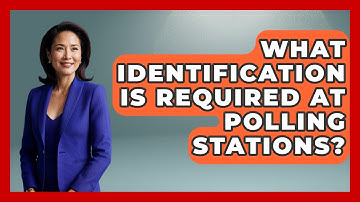 What Identification Is Required at Polling Stations? | First Time Voter Expert News