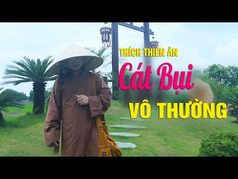 CÁT BỤI VÔ THƯỜNG - THÍCH THIÊN ÂN || Nghe để biết yêu thương hơn khi cuộc sống trở lên Vô Thường