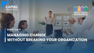 Managing Change Without Breaking Your Organization | APMG International (Event 3)