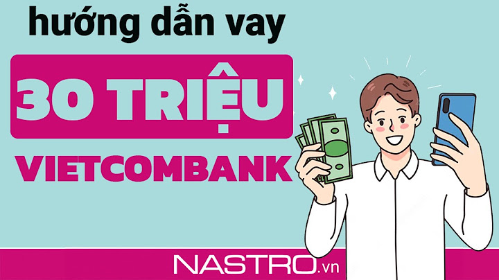 Hướng dẫn vay vốn ngân hàng vietcombank năm 2024