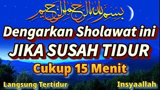 SUSAH TIDUR, SEGERA DENGARKAN SHOLAWAT INI