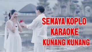SEMAYA KOPLO KUNANG KUNANG KARAOKE