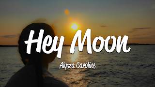 Alyssa Caroline - Hey Moon (Lyrics)