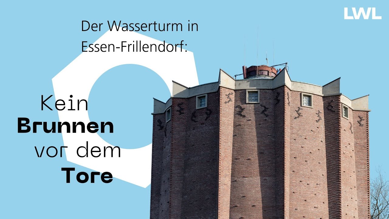 Kein Brunnen vor dem Tore - Der Wasserturm in Essen-Frillendorf
