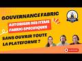 Gouvernance Fabric : Autoriser des items Fabric spécifiques sans ouvrir toute la plateforme ?