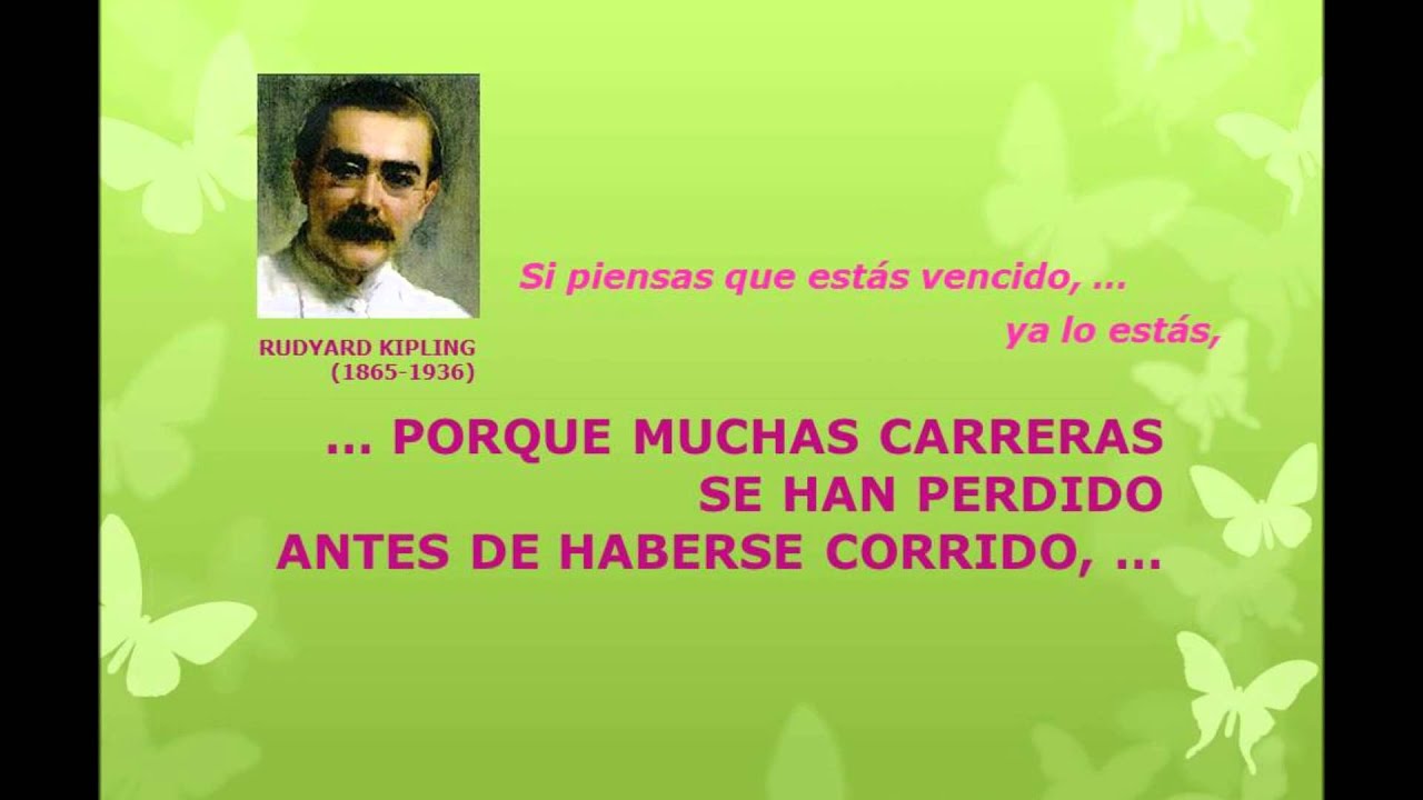 Rudyard Kipling: Si piensas que estás vencido, ya lo estás, / go