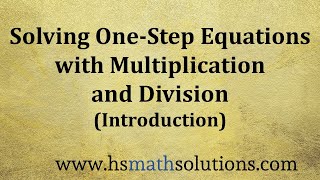 Solving One-Step Equations with Multiplication and Division (Introduction and Examples)