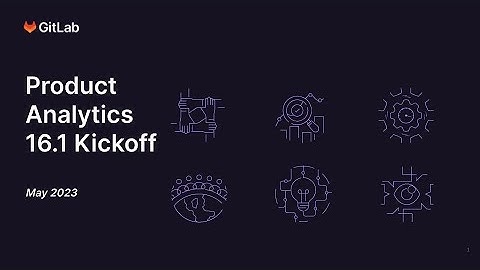 GitLab 16.1 Kickoff - Analytics:Product Analytics