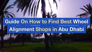 Guide On How to Find Best Wheel Alignment Shops in Abu Dhabi