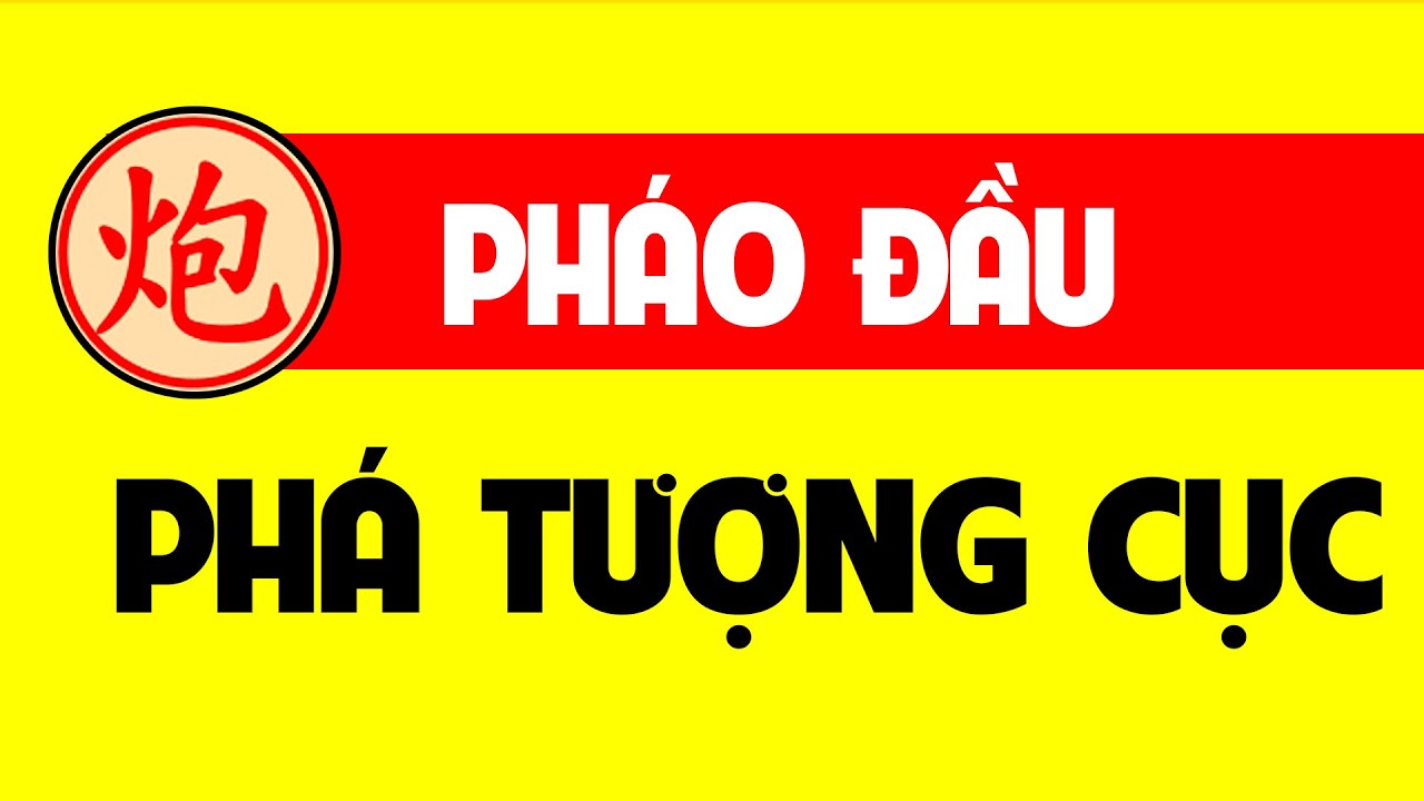 Pháo đầu phá tượng cục.