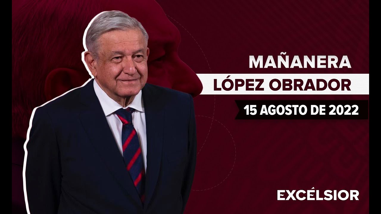 Mañanera de López Obrador, conferencia 15 de agosto de 2022