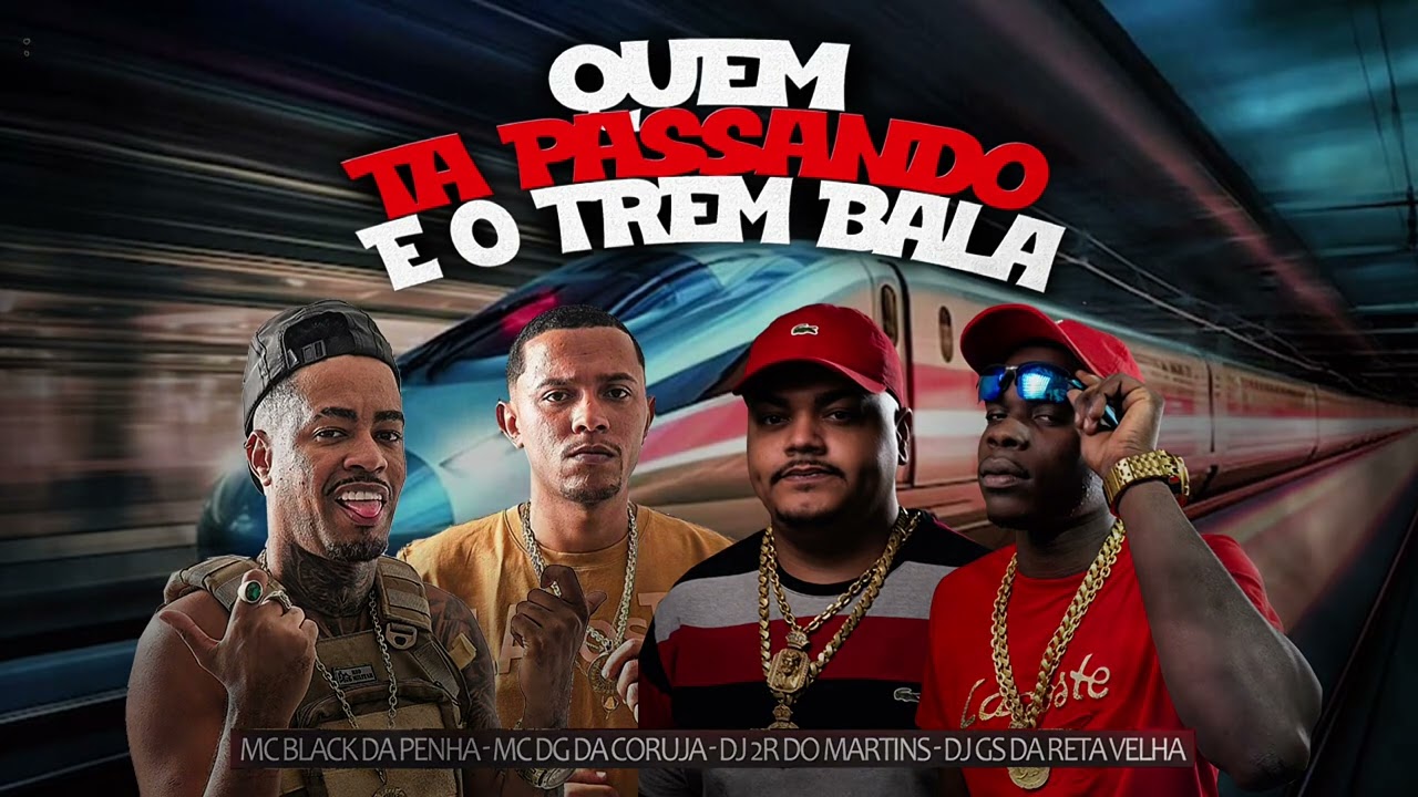 QUEM TÁ PASSANDO EO TREM BALA - MC BLACK DA PENHA E MC DG DA CORUJA (DJS 2R DO MARTINS E GS DA RETA)