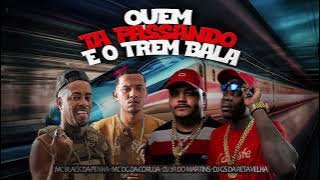 QUEM TÁ PASSANDO EO TREM BALA - MC BLACK DA PENHA E MC DG DA CORUJA (DJS 2R DO MARTINS E GS DA RETA)