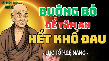 Lục Tổ Huệ Năng: Học Cách Buông Bỏ Để Tâm An Lạc – Hết Khổ Đau | Lời Phật Dạy Audio