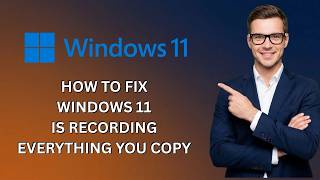 How to fix Windows 11 Is Recording Everything You Copy Turn This Off (Latest Update)