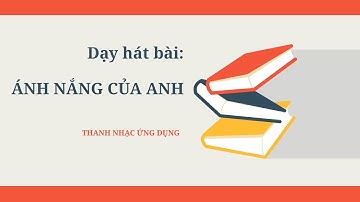 DẠY HÁT BÀI: ÁNH NẮNG CỦA ANH - ĐỨC PHÚC | THANH NHẠC ỨNG DỤNG