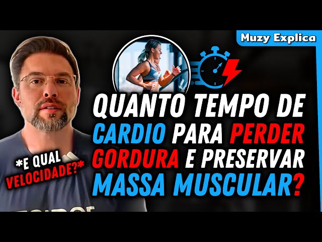 EXISTE UM TEMPO IDEAL DE CARDIO PARA PERDER GORDURA E PRESERVAR MASSA MUSCULAR? | Muzy Explica class=