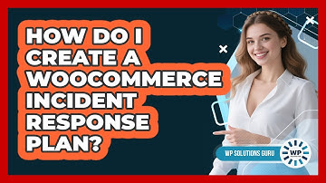 How Do I Create A WooCommerce Incident Response Plan?