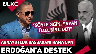 Arnavutluk Başbakanı Edi Ramadan Erdoğana Destek Mesajı