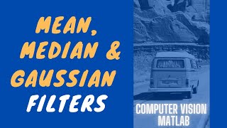 Computer Vision | Mean, Median, & Gaussian Filters in Matlab شرح