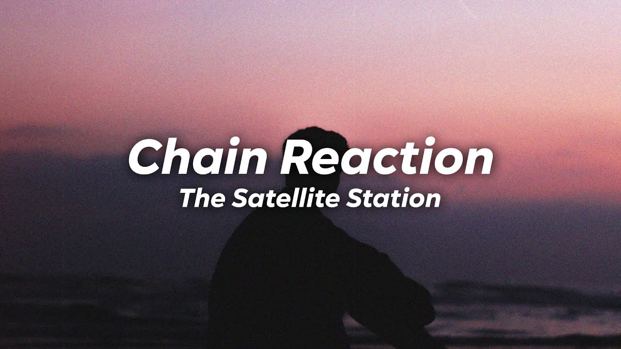 The Satellite Station Chain Reaction (lyrics) YouTube