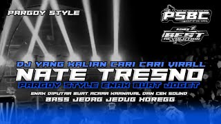 DJ NATE TRESNO PARGOY STYLE || SLOW BASS ENAK BUAT JOGET || by PSBC OFFICIAL