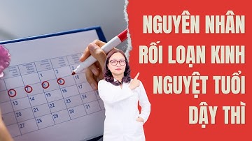 Sự thật đằng sau việc rối loạn kinh nguyệt tuổi dậy thì | Dược sĩ Liễu