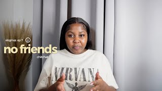 CHITCHAT | reasons why I don't have friends | content friends | low maintenance friendships & more.