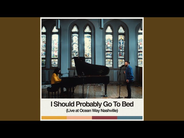 I Should Probably Go To Bed (Live at Ocean Way Nashville)