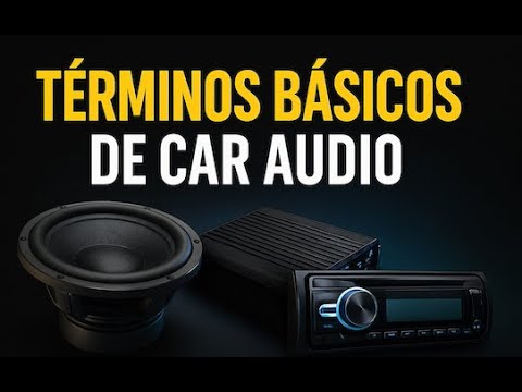 Términos de Car Audio Explicados (Principiantes)