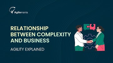 Relationship Between Complexity And Business Agility | Agilemania