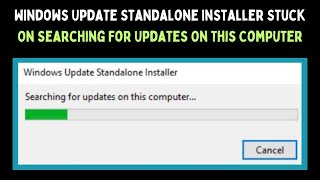 Windows Update Standalone Installer Stuck On Searching For Updates On This Computer Error on Windows