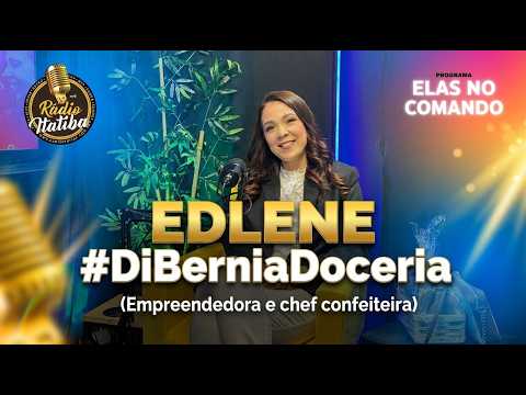 EDILENE (Di Bernia Doceria) - ELAS NO COMANDO 07/05/2026