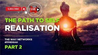 The Path to Self Realisation | Part 2 | The Way Networks #fpmensah