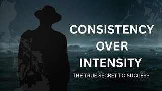 Consistency over intensity; the true secret to success | Powerful motivational speech 