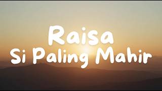 Raisa  Si Paling Mahir lirik Lagu