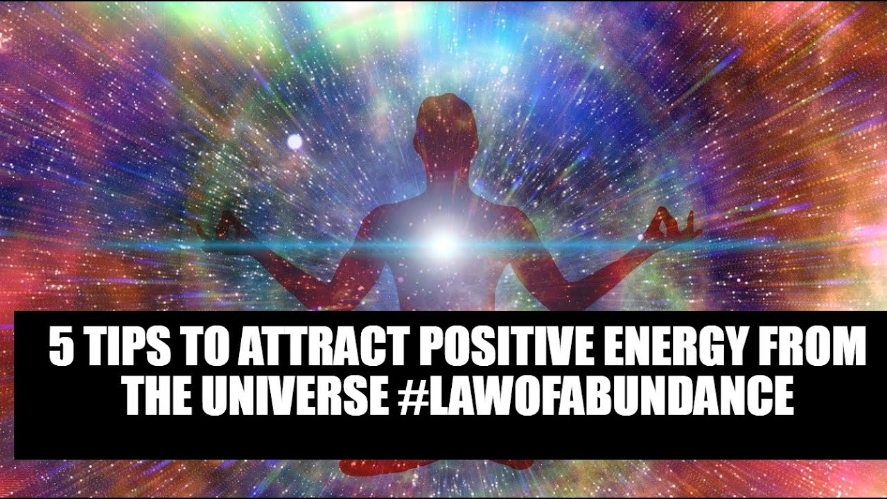 5 Tips to Attract Positive Energy from the Universe #lawofabundance ...