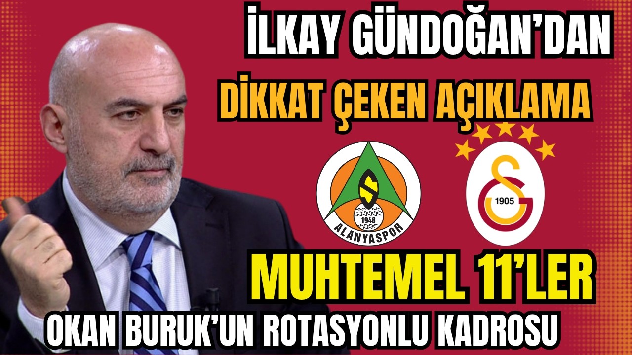 İlkay Gündoğan’dan Dikkat Çeken Açıklama! Alanyaspor – Galatasaray Muhtemel 11’ler ve Maç Değerlendi